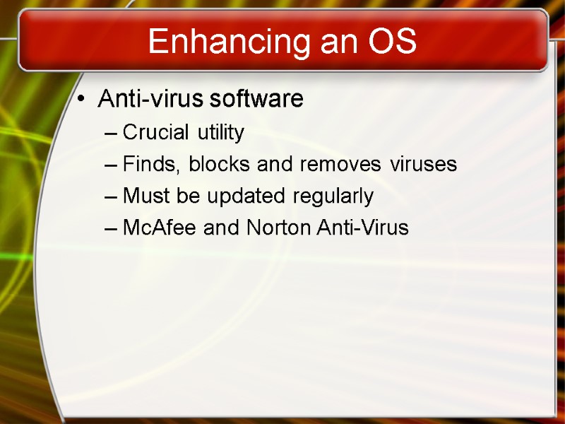 Enhancing an OS Anti-virus software Crucial utility Finds, blocks and removes viruses Must be